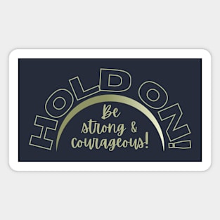 Hold on! Be strong & courageous! Magnet